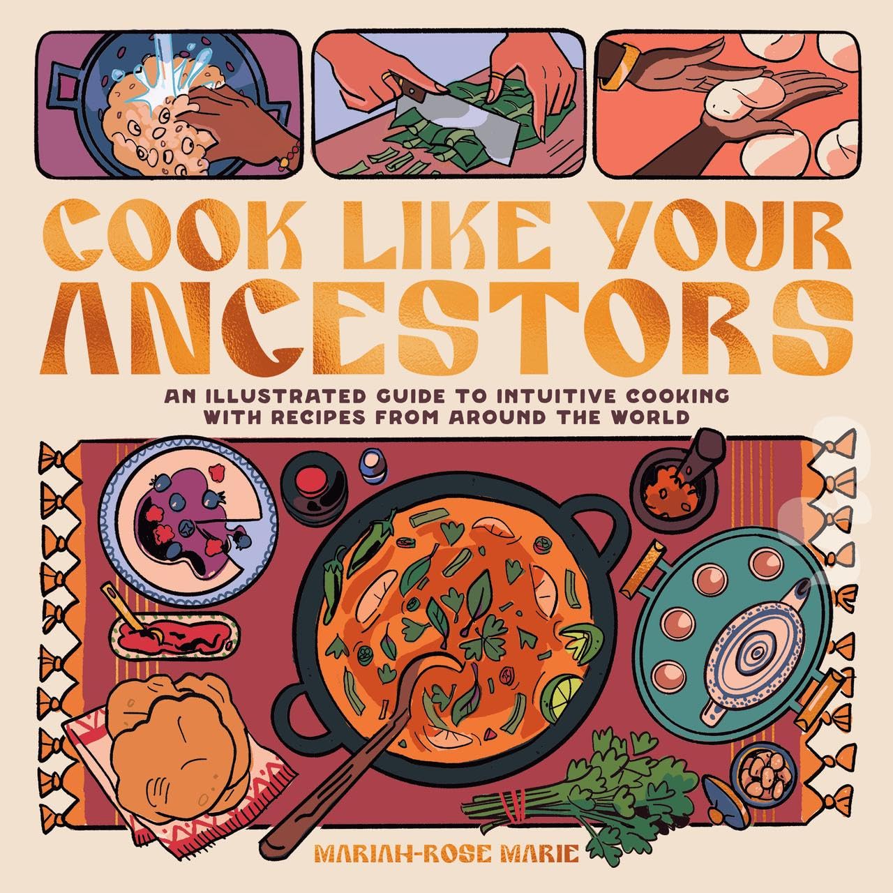 Cook Like Your Ancestors: An Illustrated Guide to Intuitive Cooking With Recipes From Around the World