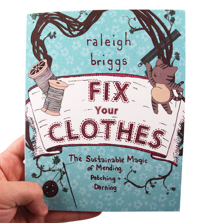 Fix Your Clothes: The Sustainable Magic Of Mending, Patching + Darning | Paperback